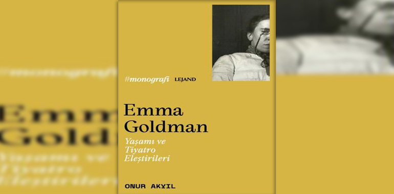 Emma Goldman - Yaşamı ve Tiyatro Eleştirileri Kitap Özeti Onur Akyıl