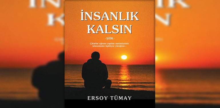 İnsanlık Kalsın Kitap Özeti Ersoy Tümay