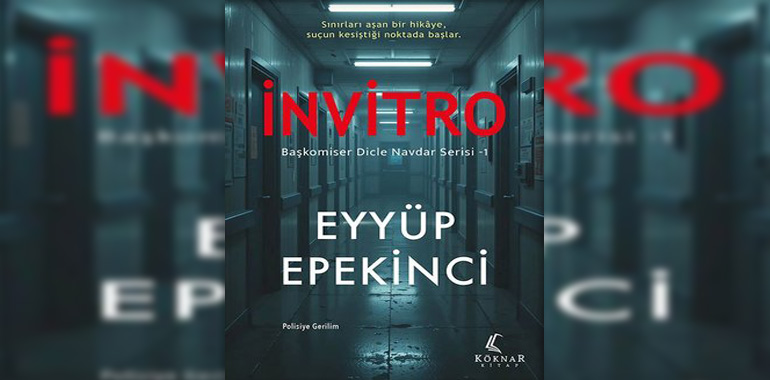 İnvitro - Başkomiser Dicle Navdar Serisi 1 Kitap Özeti Eyyüp Epekinci