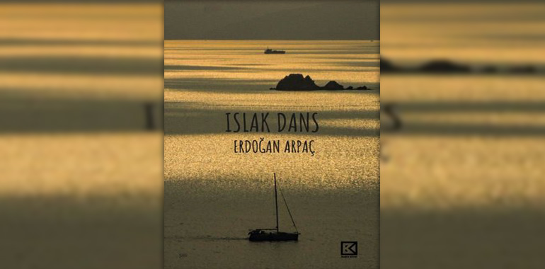 Islak Dans Kitap Özeti Erdoğan Arpaç