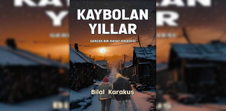 Kaybolan Yıllar - Gerçek Bir Hayat Hikayesi Kitap Özeti Bilal Karakuş