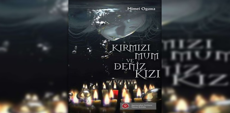 Kırmızı Mum ve Deniz Kızı Kitap Özeti Mimei Ogawa