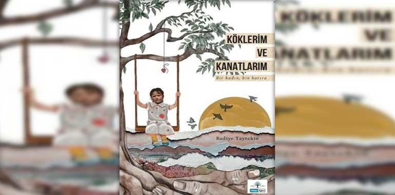 Köklerim ve Kanatlarım Kitap Özeti Badiye Taytekin
