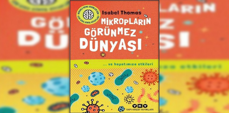 Mikropların Görünmez Dünyası ve Hayatımıza Etkileri Kitap Özeti Isabel Thomas