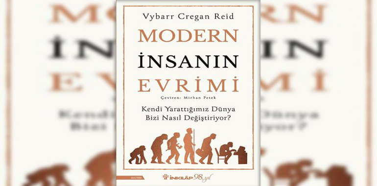 Modern İnsanın Evrimi - Kendi Yarattığımız Dünya Bizi Nasıl Değiştiriyor? Kitap Özeti Vybarr Cregan Reid