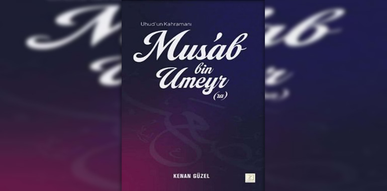 Mus'ab bin Umeyr Kitap Özeti Kenan Güzel
