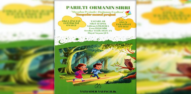 Parıltı Ormanın Sırrı - Masalın Peşinde Doğanın Fısıltısı - Yazşader Masal Projesi Kitap Özeti Sibel Atapek