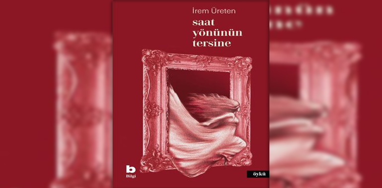 Saat Yönünün Tersine Kitap Özeti İrem Üreten