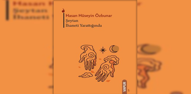 Şeytan İhaneti Yarattığında Kitap Özeti Hasan Hüseyin Özbunar