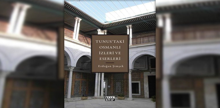 Tunus'taki Osmanlı İzleri ve Eserleri Kitap Özeti Erdoğan Şimşek