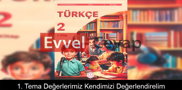 1. Tema Değerlerimizle Varız Kendimizi Değerlendirelim Cevapları (2. Sınıf Türkçe)