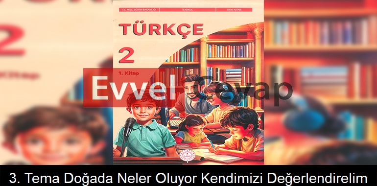 3. Tema: Doğada Neler Oluyor? Kendimizi Değerlendirelim Cevapları (2. Sınıf Türkçe)