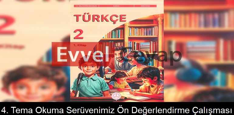 4. Tema: Okuma Serüvenimiz Ön Değerlendirme Çalışması Cevapları (2. Sınıf Türkçe)