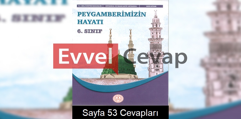6. Sınıf Peygamberimizin Hayatı Ders Kitabı Cevapları Sayfa 53
