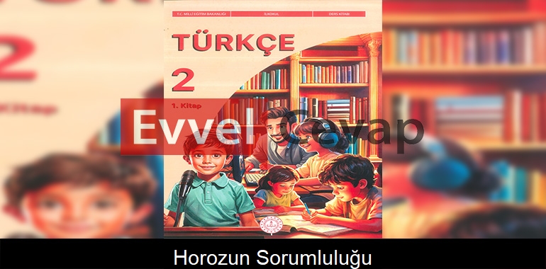 Horozun Sorumluluğu Metni Etkinlik Cevapları (2. Sınıf Türkçe)