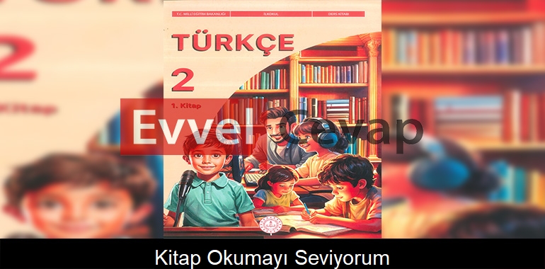 Kitap Okumayı Seviyorum Metni Etkinlik Cevapları (2. Sınıf Türkçe)