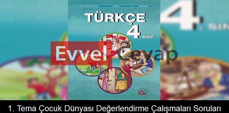 1. Tema Çocuk Dünyası Değerlendirme Çalışmaları Soruları Etkinlik Cevapları (4. Sınıf Türkçe)