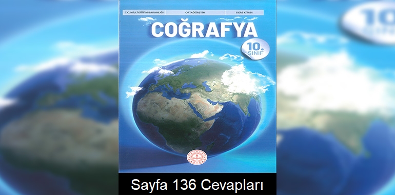 10. Sınıf Coğrafya Kitabı Cevapları Meb Yayınları Sayfa 136