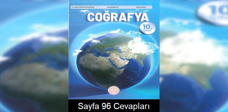 10. Sınıf Coğrafya Kitabı Cevapları Meb Yayınları Sayfa 96