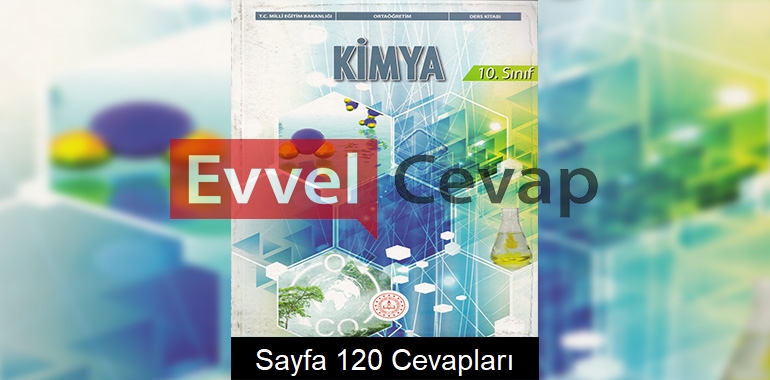 10. Sınıf Kimya Ders Kitabı Meb Yayınları Cevapları Sayfa 120