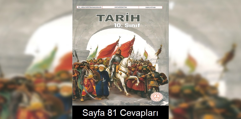 10. Sınıf Tarih Kitabı Cevapları Meb Yayınları Sayfa 81