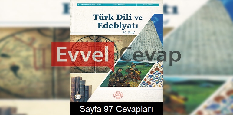 10. Sınıf Türk Dili ve Edebiyatı Ders Kitabı Meb Yayınları Cevapları Sayfa 97