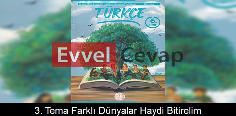 3. Tema Farklı Dünyalar: Haydi, Bitirelim! Etkinlik Cevapları (6. Sınıf Türkçe)
