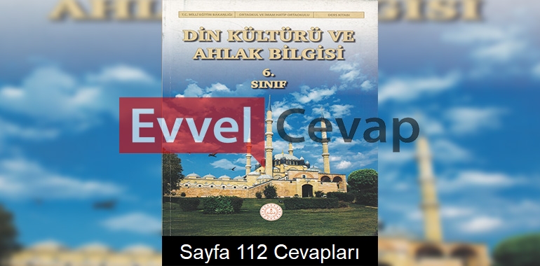 6. Sınıf Din Kültürü ve Ahlak Bilgisi Ders Kitabı Cevapları Meb Yayınları Sayfa 112