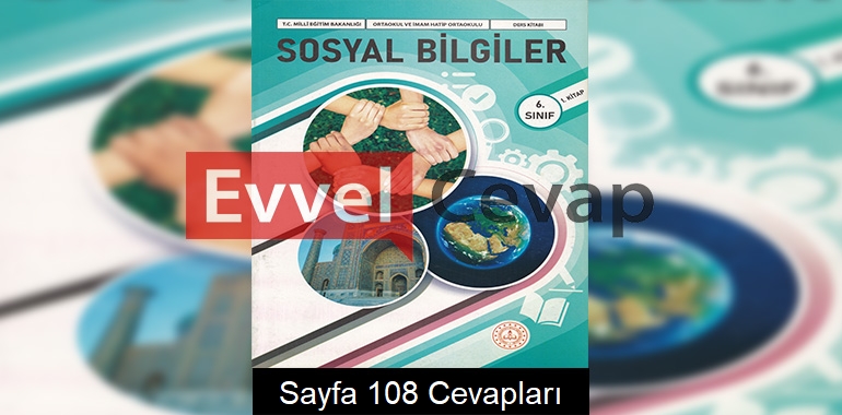 6. Sınıf Sosyal Bilgiler Ders Kitabı Cevapları Meb Yayınları (1. Kitap) Sayfa 108