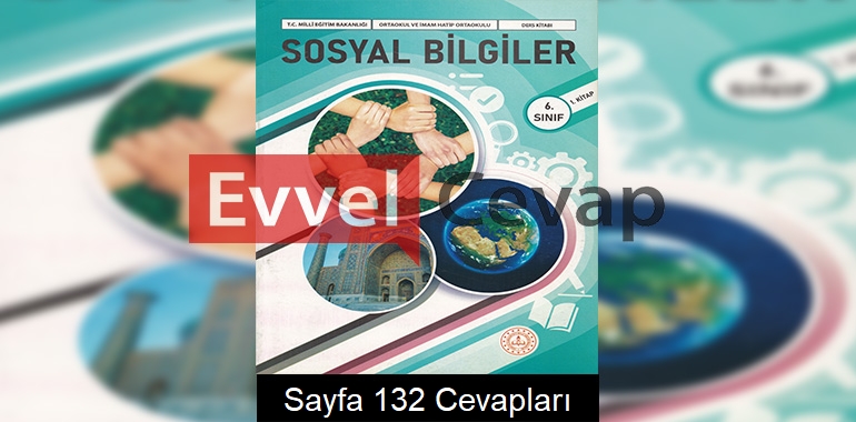 6. Sınıf Sosyal Bilgiler Ders Kitabı Cevapları Meb Yayınları (1. Kitap) Sayfa 132