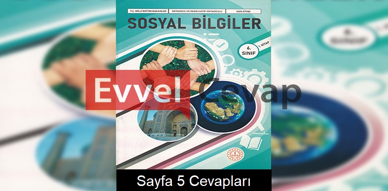 6. Sınıf Sosyal Bilgiler Ders Kitabı Cevapları Meb Yayınları (1. Kitap) Sayfa 5