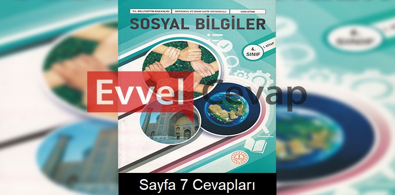 6. Sınıf Sosyal Bilgiler Ders Kitabı Cevapları Meb Yayınları (1. Kitap) Sayfa 7