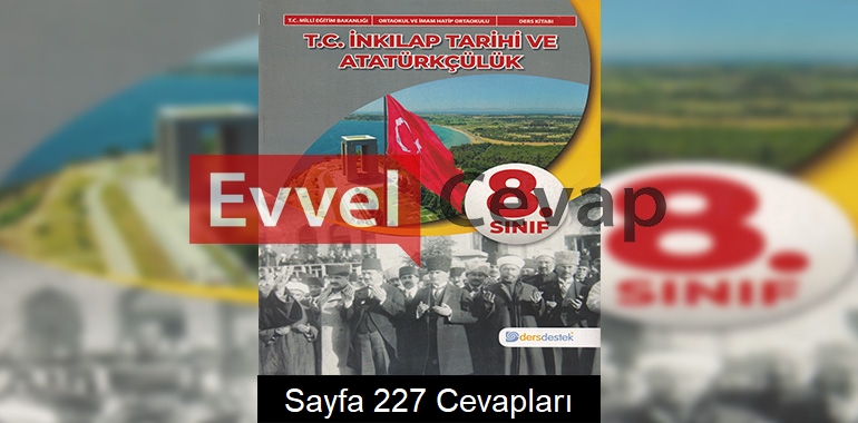 8. Sınıf İnkılap Tarihi Ders Kitabı Dersdestek Yayınları Cevapları Sayfa 227