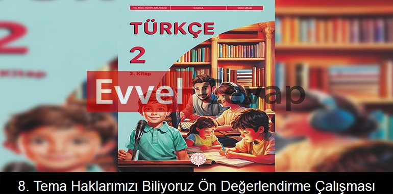 8. Tema: Haklarımızı Biliyoruz Ön Değerlendirme Çalışması Etkinlik Cevapları (2. Sınıf Türkçe)