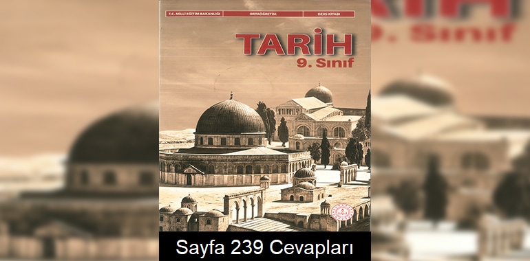 9. Sınıf Tarih Ders Kitabı Cevapları Meb Yayınları Sayfa 239