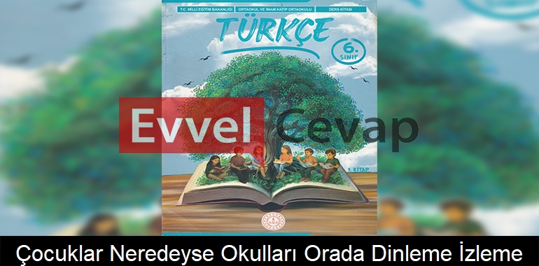Çocuklar Neredeyse Okulları Orada Dinleme/İzleme Metni Etkinlik Cevapları (6. Sınıf Türkçe)