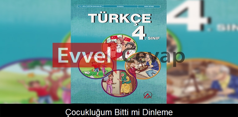 Çocukluğum Bitti mi? Dinleme Metni Etkinlik Cevapları (4. Sınıf Türkçe)