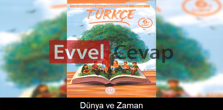 Dünya ve Zaman Metni Etkinlik Cevapları (6. Sınıf Türkçe)
