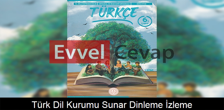 Türk Dil Kurumu Sunar Dinleme/İzleme Metni Etkinlik Cevapları (6. Sınıf Türkçe)
