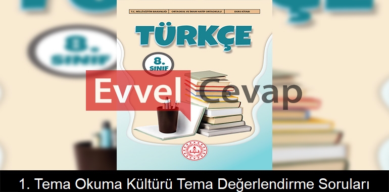 1. Tema Okuma Kültürü Tema Değerlendirme Soruları Etkinlik Cevapları (8. Sınıf Türkçe)