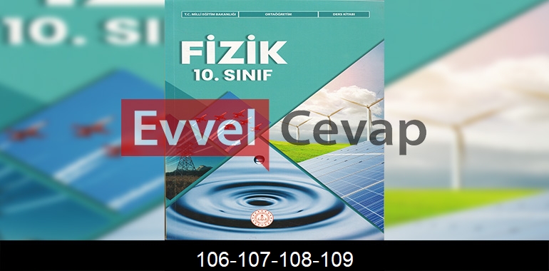 10. Sınıf Fizik Ders Kitabı Cevapları Meb Yayınları Sayfa 106-107-108-109