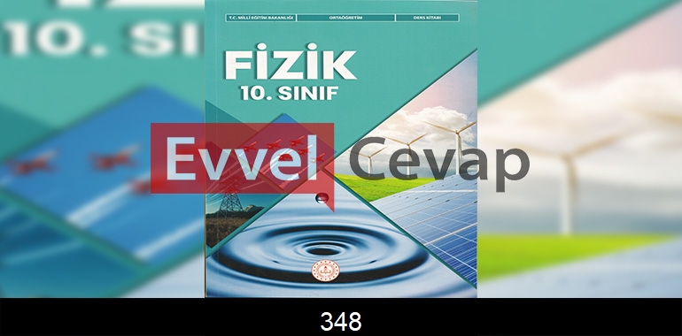 10. Sınıf Fizik Ders Kitabı Cevapları Meb Yayınları Sayfa 348