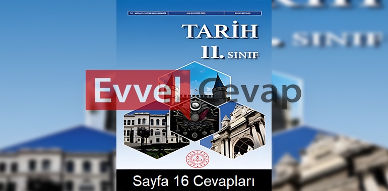 11. Sınıf Tarih Ders Kitabı Cevapları Sayfa 16