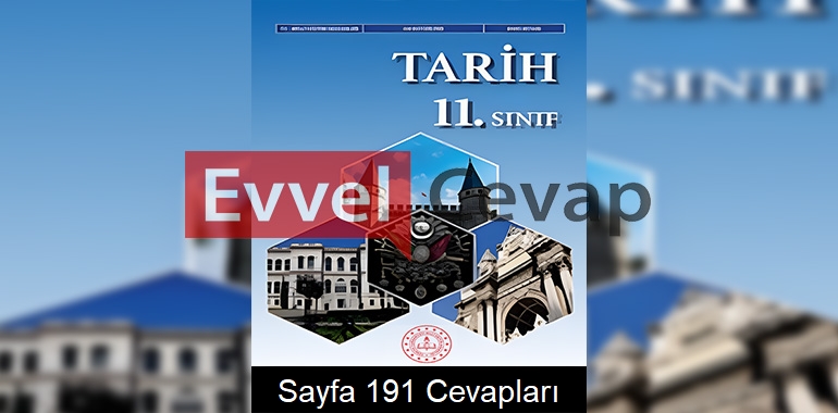 11. Sınıf Tarih Ders Kitabı Cevapları Sayfa 191