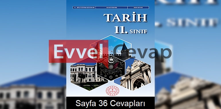 11. Sınıf Tarih Ders Kitabı Cevapları Sayfa 36