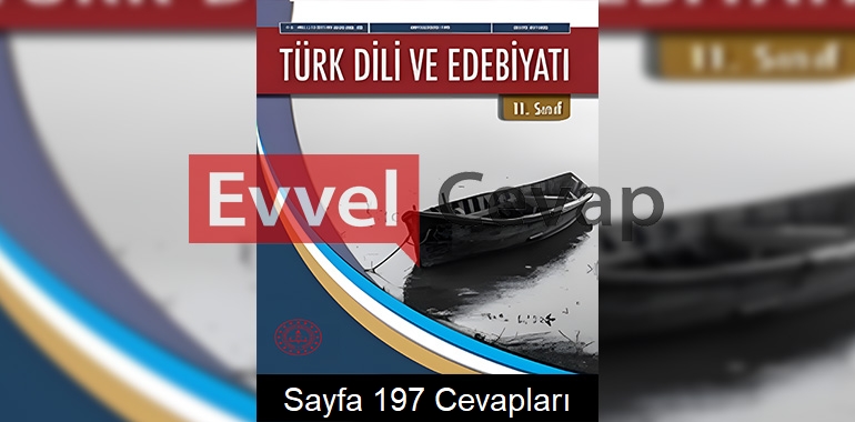 11. Sınıf Türk Dili ve Edebiyatı Ders Kitabı Cevapları Sayfa 197
