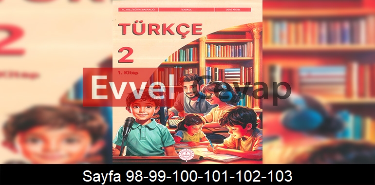 2. Sınıf Meb Yayınları Türkçe Ders Kitabı Cevapları Sayfa 98-99-100-101-102-103 1. Kitap