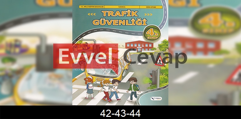 4. Sınıf Trafik Güvenliği Ders Kitabı Cevapları Anka Yayıncılık Sayfa 42-43-44
