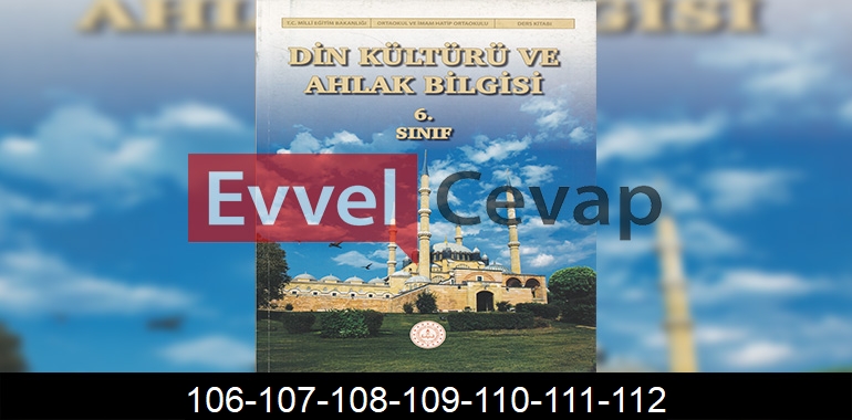 6. Sınıf Din Kültürü Ders Kitabı Cevapları Meb Yayınları Sayfa 106-107-108-109-110-111-112
