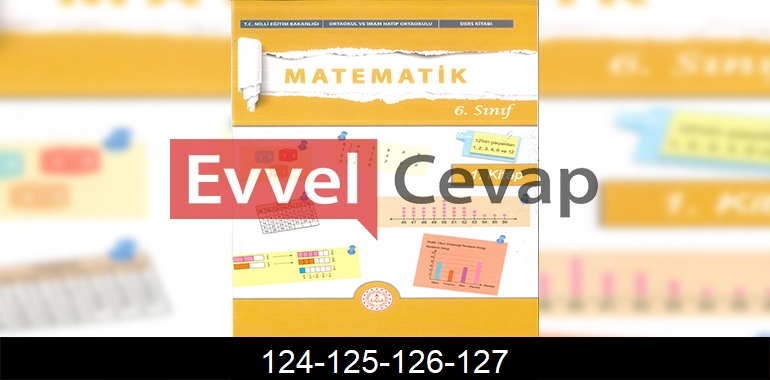 6. Sınıf Matematik Ders Kitabı Cevapları Meb Yayınları (1. Kitap) Sayfa 124-125-126-127